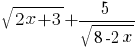{sqrt{2x+3} + 5/{sqrt{8-2x}}}